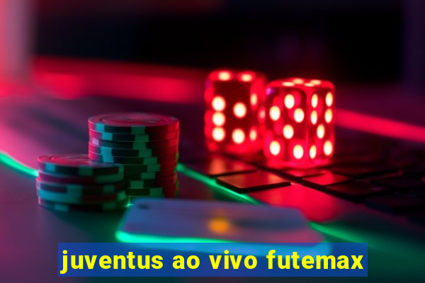 juventus ao vivo futemax